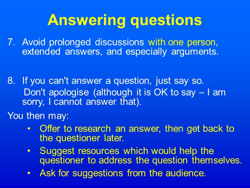 Answering questions Avoid prolonged discussions with one person, extended answers, and especially arguments. 